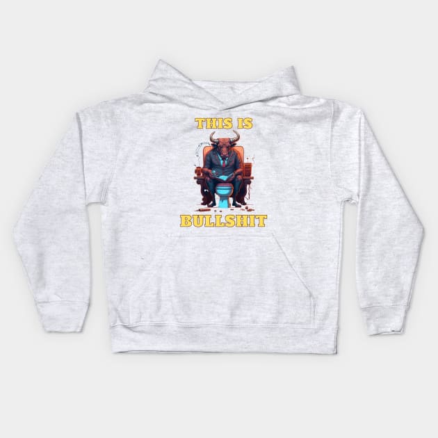 This Is Bullshit, Boss Bull Kids Hoodie by LetsGetInspired